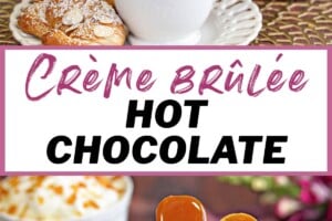 2 photo collage of Crème Brulee White Hot Chocolate with text overlay for Pinterest.
