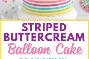 Two photo collage of Striped Buttercream Balloon Cake with text overlay for Pinterest.