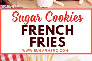 Two photo collage of Sugar Cookie French Fries with text overlay for Pinterest.