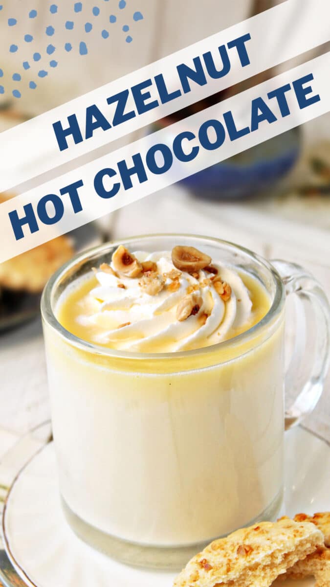 Photo of Hazelnut White Hot Chocolate with text overlay for Pinterest.