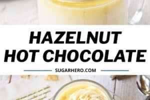 2 photo collage of Hazelnut White Hot Chocolate with text overlay for Pinterest.