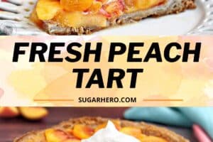 Two photo collage of Fresh Peach Tart with text overlay for Pinterest.