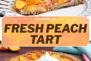 Two photo collage of Fresh Peach Tart with text overlay for Pinterest.